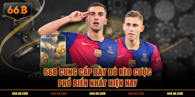 66B cung cấp đầy đủ kèo cược phổ biến nhất hiện nay
