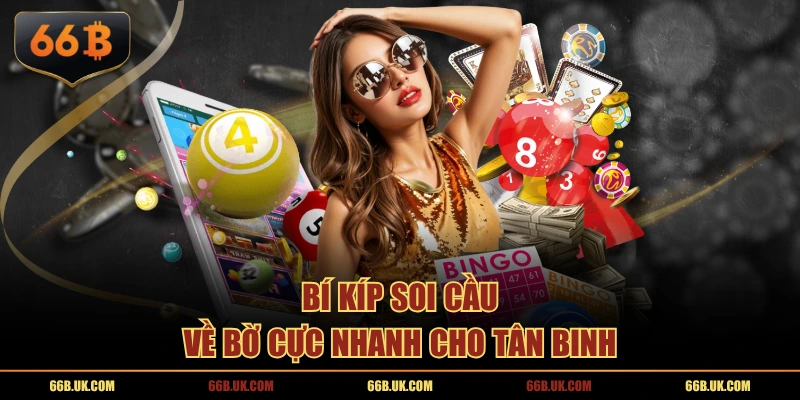 Bí kíp soi cầu về bờ cực nhanh cho tân binh