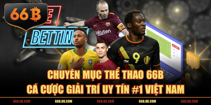 Chuyên Mục Thể Thao 66B - Cá Cược Giải Trí Uy Tín #1 Việt Nam
