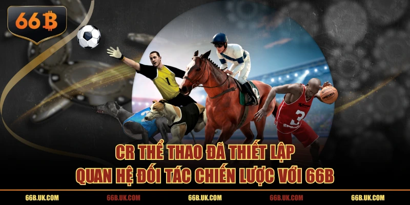 CR Thể Thao đã thiết lập quan hệ đối tác chiến lược với 66B