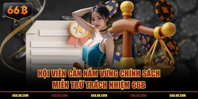 Hội viên cần nắm vững chính sách miễn trừ trách nhiệm 66B 