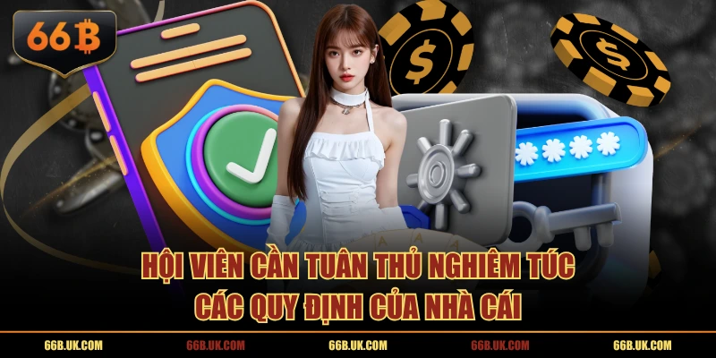 Hội viên cần tuân thủ nghiêm túc các quy định của nhà cái