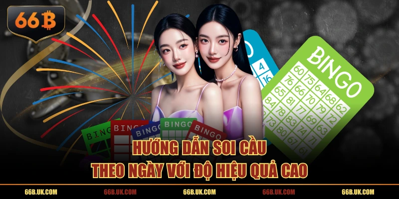Hướng dẫn soi cầu theo ngày với độ hiệu quả cao