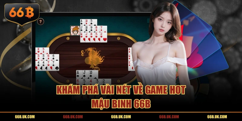 Khám phá vài nét về game hot Mậu binh 66B