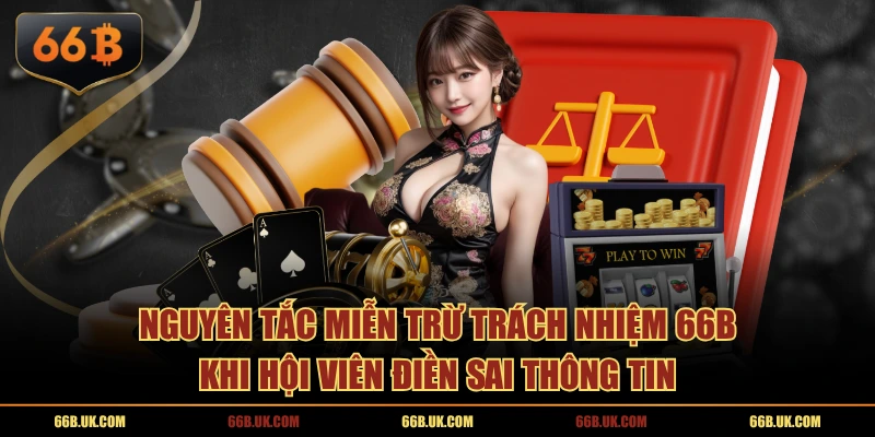 Nguyên tắc miễn trừ trách nhiệm 66B khi hội viên điền sai thông tin