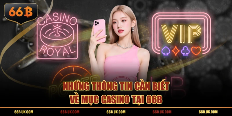 Những thông tin cần biết về mục Casino tại 66B