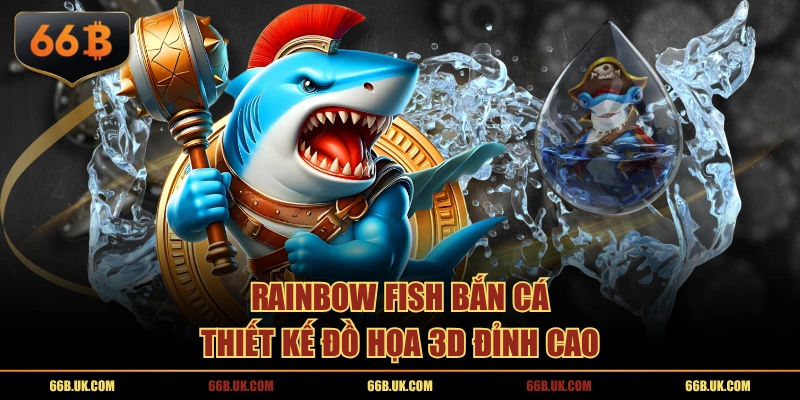 Rainbow Fish Bắn Cá thiết kế đồ họa 3D đỉnh cao
