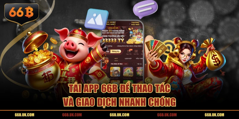 Tải app 66B để thao tác và giao dịch nhanh chóng
