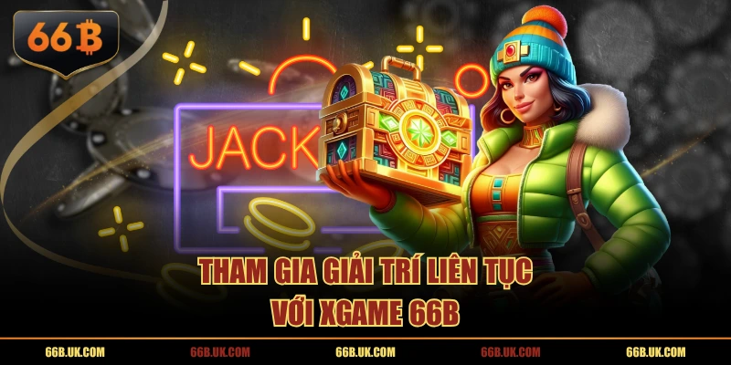 Tham gia giải trí liên tục với Xgame 66B
