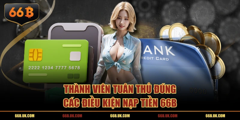 Thành viên tuân thủ đúng các điều kiện nạp tiền 66B