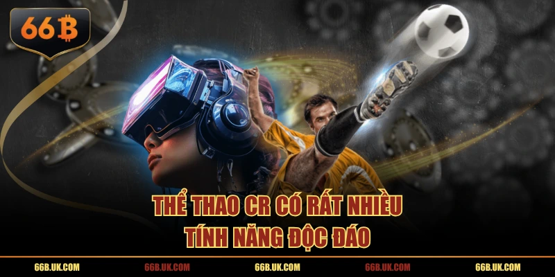 Thể thao CR có rất nhiều tính năng độc đáo