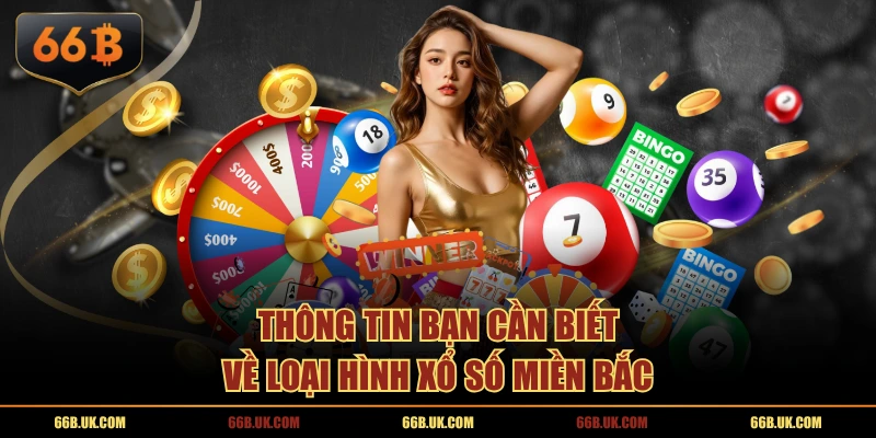 Thông tin bạn cần biết về loại hình xổ số miền Bắc