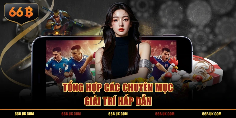 Tổng hợp các chuyên mục giải trí hấp dẫn