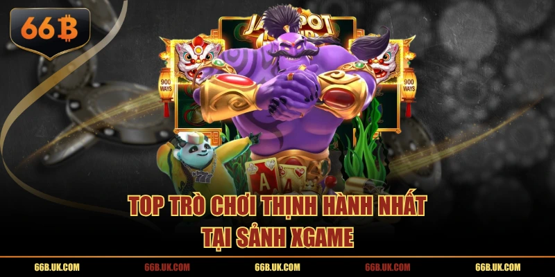 Top trò chơi thịnh hành nhất tại sảnh Xgame