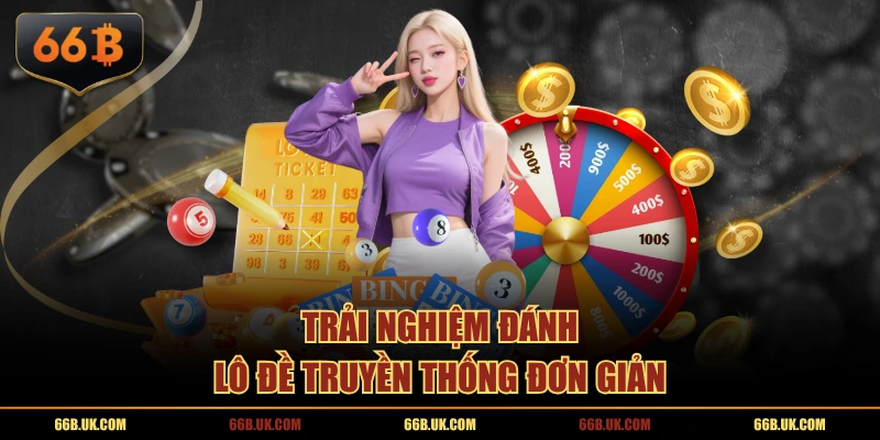 Trải nghiệm đánh lô đề truyền thống đơn giản