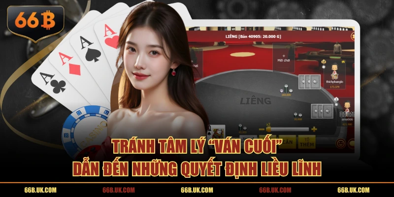 Tránh tâm lý "ván cuối" dẫn đến những quyết định liều lĩnh